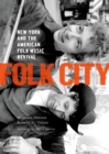 Image for Folk city: New York and the American folk music revival