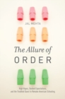 Image for The allure of order  : high hopes, dashed expectations, and the troubled quest to remake American schooling