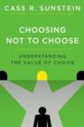 Image for Choosing not to choose  : understanding the value of choice