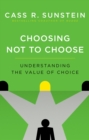 Image for Choosing not to choose: understanding the value of choice