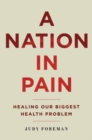 Image for A nation in pain  : healing our biggest health problem