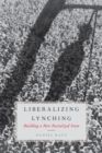 Image for Liberalizing lynching: building a new racialized state