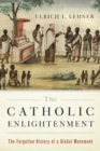 Image for The Catholic enlightenment  : the forgotten history of a global movement