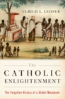 Image for The Catholic enlightenment: the forgotten history of a global movement