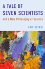 Image for A Tale of Seven Scientists and a New Philosophy of Science