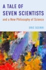 Image for A tale of seven scientists and a new philosophy of science