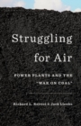 Image for Struggling for air  : power plants and the &quot;war on coal&quot;
