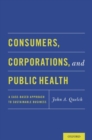 Image for Consumers, corporations and public health  : a case-based approach to sustainable business