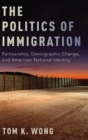 Image for The politics of immigration  : partisanship, demographic change, and American national identity