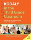 Image for Kodâaly in the third grade classroom  : developing the creative brain in the 21st century
