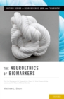 Image for The Neuroethics of Biomarkers: What the Development of Bioprediction Means for Moral Responsibility, Justice, and the Nature of Mental Disorder