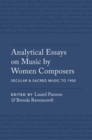 Image for Analytical essays on music by women composersVolume 1,: Secular &amp; sacred music to 1900