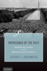 Image for Imprisoned by the past: Warren McCleskey and the American death penalty