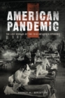 Image for American pandemic  : the lost worlds of the 1918 influenza epidemic