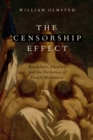 Image for The censorship effect: Baudelaire, Flaubert, and the formation of French modernism