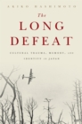 Image for The long defeat: cultural trauma, memory, and identity in Japan