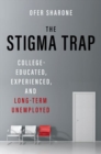 Image for The stigma trap  : college-educated, experienced, and long-term unemployed