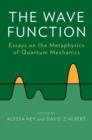 Image for The wave function: essays on the metaphysics of quantum mechanics