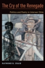 Image for The cry of the renegade: politics and poetry in interwar Chile