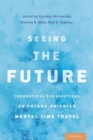 Image for Seeing the future  : theoretical perspectives on future-oriented mental time travel