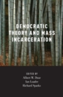Image for Democratic Theory and Mass Incarceration