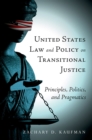Image for United States Law and Policy on Transitional Justice: Principles, Politics, and Pragmatics