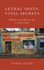 Image for Lethal spots, vital secrets  : medicine and martial arts in South India