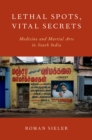 Image for Lethal spots, vital secrets: medicine and martial arts in South India