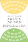 Image for Agents of God  : boundaries and authority in Muslim and Christian schools