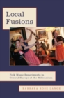 Image for Local fusions  : folk music experiments in Central Europe at the millennium
