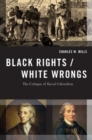 Image for Black rights/white wrongs  : the critique of racial liberalism