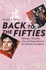 Image for Back to the fifties: nostalgia, Hollywood film, and popular music of the seventies and eighties