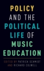Image for Policy and the Political Life of Music Education