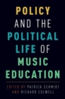 Image for Policy and the Political Life of Music Education