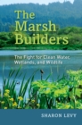 Image for The marsh builders: the fight for clean water, wetlands, and wildlife