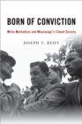 Image for Born of conviction: white Methodists and Mississippi&#39;s closed society