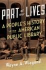 Image for Part of our lives: a people&#39;s history of the American public library
