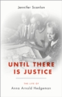 Image for Until there is justice: the life of Anna Arnold Hedgeman