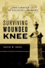 Image for Surviving Wounded Knee: the Lakotas and the politics of memory