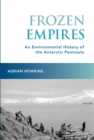 Image for Frozen empires: an environmental history of the Antarctic Peninsula