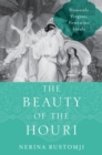 Image for The Beauty of the Houri: Heavenly Virgins, Feminine Ideals