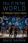 Image for Tell it to the world  : the Broadway musical abroad