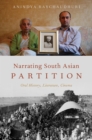 Image for Narrating South Asian Partition: Oral History, Literature, Cinema