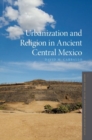 Image for Urbanization and Religion in Ancient Central Mexico