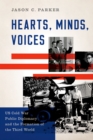 Image for Hearts, minds, voices: U.S. Cold War public diplomacy and the formation of the Third World