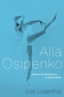 Image for Alla Osipenko  : beauty and resistance in Soviet ballet