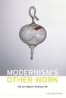 Image for Modernism&#39;s other work  : the art object&#39;s political life