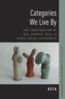 Image for Categories We Live By: The Construction of Sex, Gender, Race, and Other Social Categories