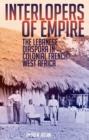 Image for Interlopers of empire: the Lebanese diaspora in colonial French West Africa