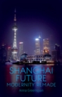 Image for Shanghai Future: Modernity Remade: Modernity Remade